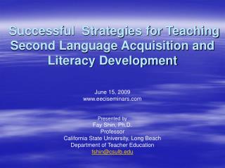 Successful Strategies for Teaching Second Language Acquisition and Literacy Development June 15, 2009 www.eeciseminars