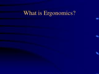What is Ergonomics?